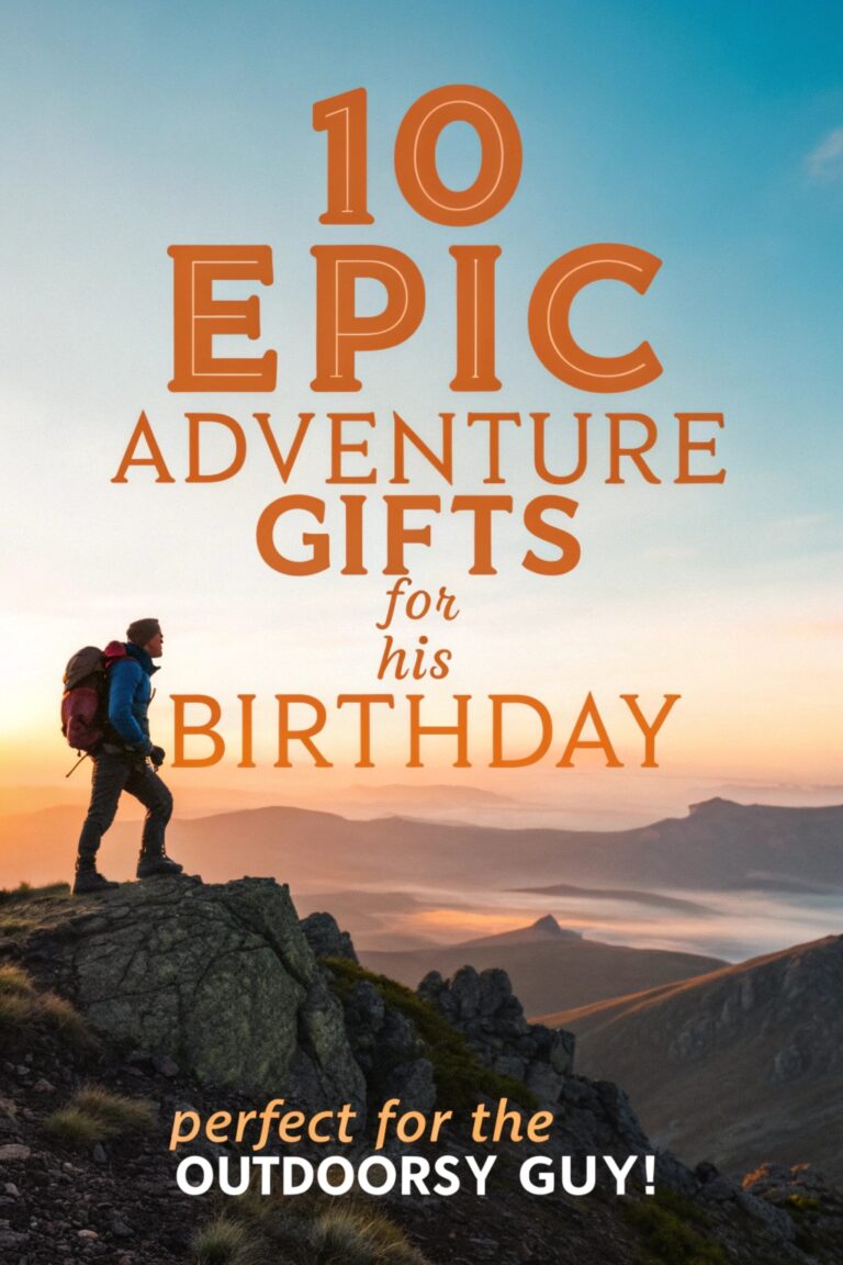 10 Epic Adventure Gifts for His Birthday: Perfect for the Outdoorsy Guy!